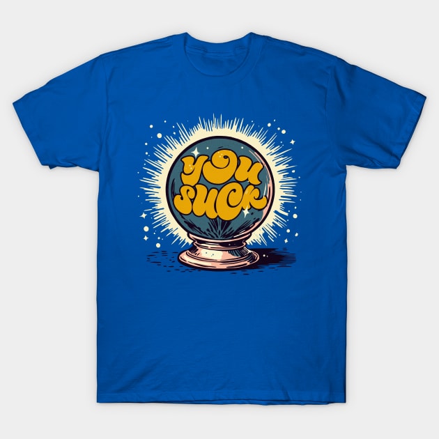 You Suck - Crystal Ball T-Shirt by DankFutura